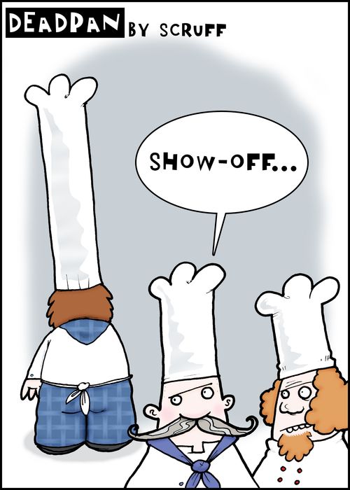 'Show Off'. Hat size jealousy among chefs. 