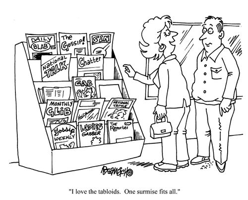 'I love the tabloids. One surmise fits all.'