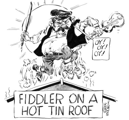 'Fiddler on a hot tin roof.'