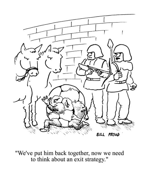 'We've put him back together, now we need to think about an exit strategy.'