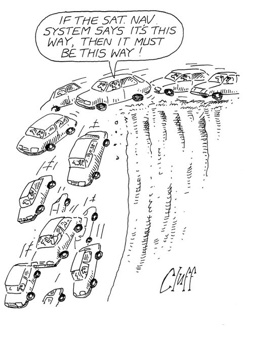 'If the Sat. Nav. system says it's this way, then it must be this way!'