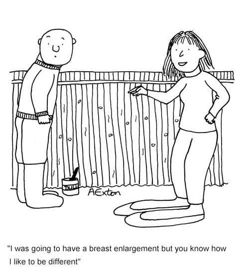 'I was going to have a breast enlargement but you know how I like to be different.'