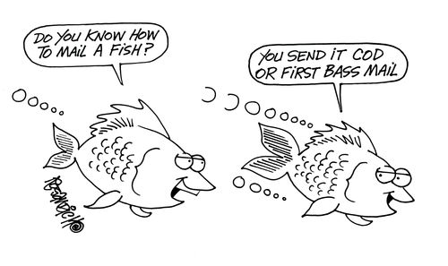 'Do you know how to mail a fish?' 'You send it COD or first bass mail'