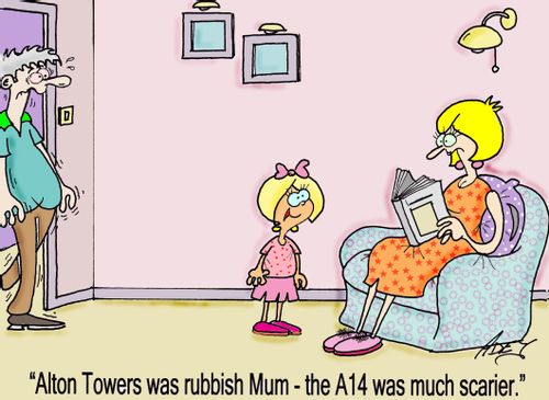 "Alton Towers was rubbish, Mum - the A14 was much scarier."