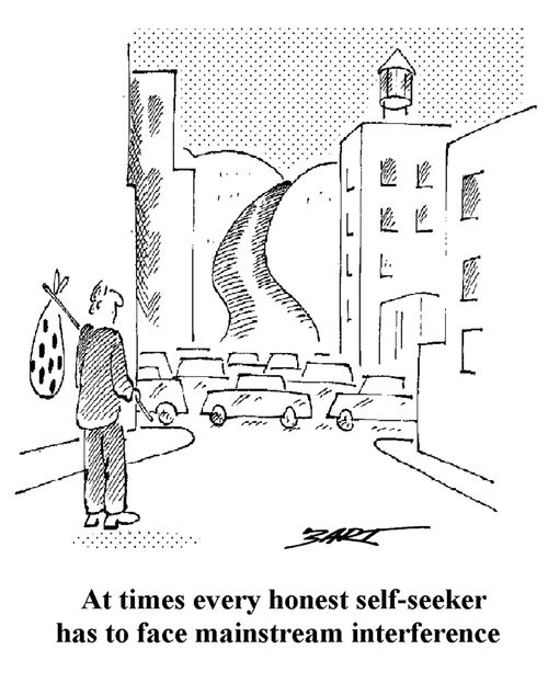 At times every honest self-seeker has to face mainstream interference.