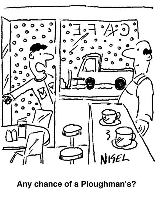 'Any chance of a ploughman's?'