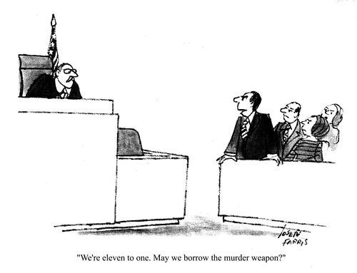 'We're eleven to one. May we borrow the murder weapon?'