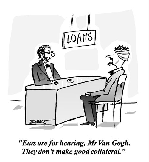 Ears are for hearing, Mr Van Gogh. They don't make good collateral.