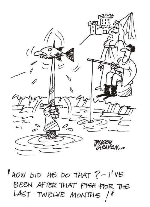 'How did he do that?-I've been after that fish for the last twelve months!'