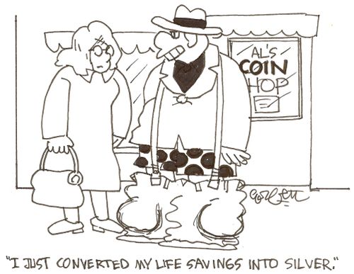'I just converted my life savings into silver.'