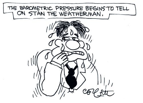 'The barometric pressure begins to tell on Stan the weatherman.'