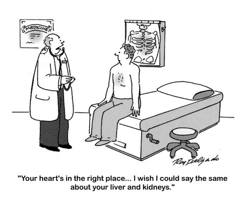 'Your heart's in the right place... I wish I could say the same about your liver and kidneys.'
