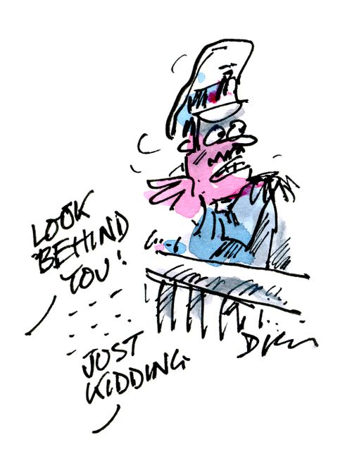 'Look behind you. . . Just kidding.'