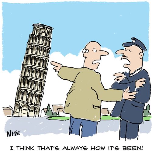 Visitor points out Tower of Pisa is leaning. Official replies, 'I think that's always how it's been'.