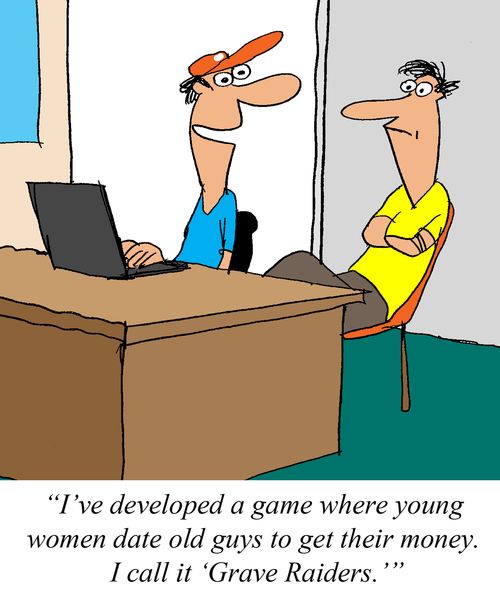 'I've developed a new game where young women date old guys to get their money. I call it 'Grave Raiders.''