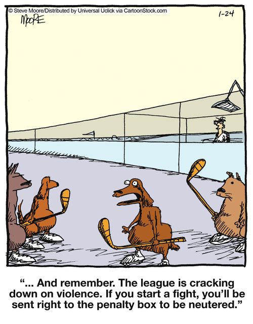 '... and remember. The league is cracking down on violence. If you start a fight, you'll be sent right to the penalty box to be neutered.'