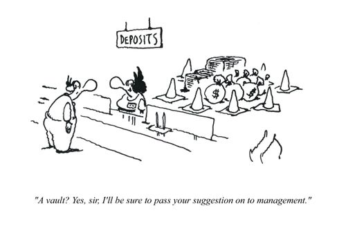 'A vault? Yes, sir, I'll be sure to pass your suggestion on to management.'
