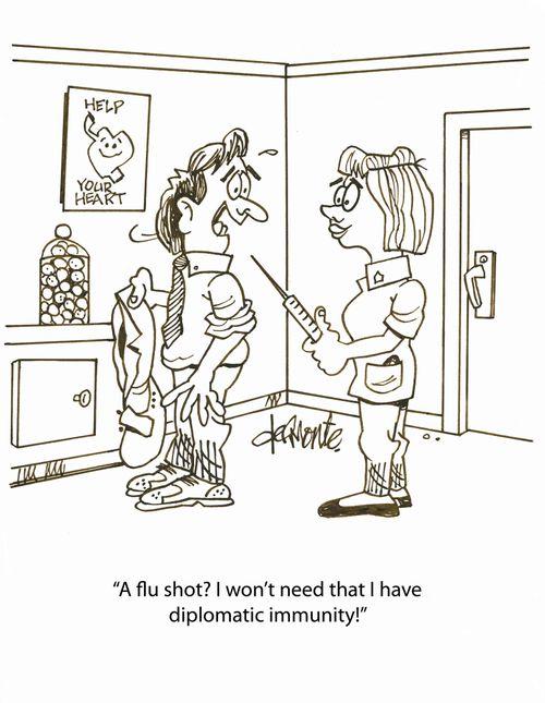 'A flu shot? I won't need that I have diplomatic immunity!'