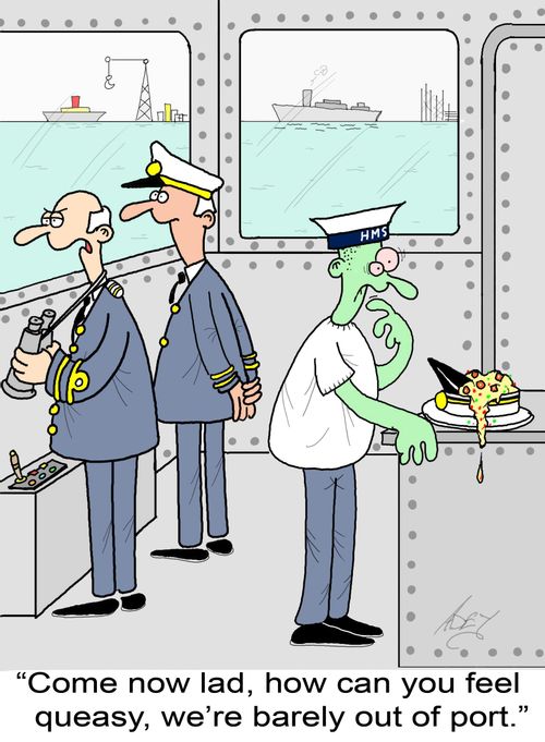 "How can you feel queasy, we're barely out of port."