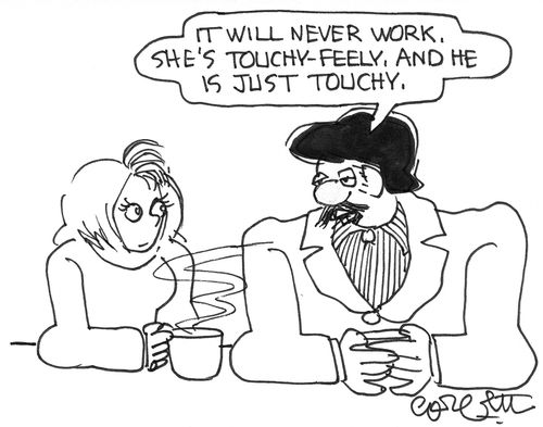 'It will never work.  She's touchy-feely, and he is just touchy.'