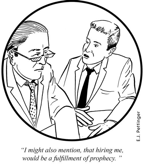'I might also mention, that hiring me would be a fulfillment of prophecy.'