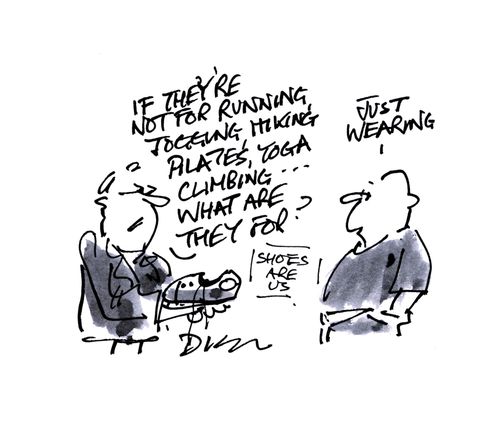 'If they're not for running, jogging, hiking, pilates, yoga, climbing... what are they for?'

'Just wearing.'