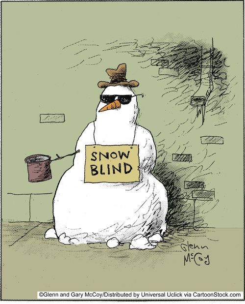 Snow blind.