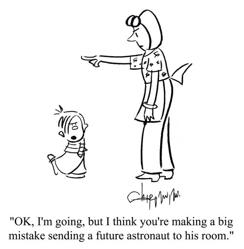 'OK, I'm going, but I think you're making a big mistake sending a future astronaut to his room.'
