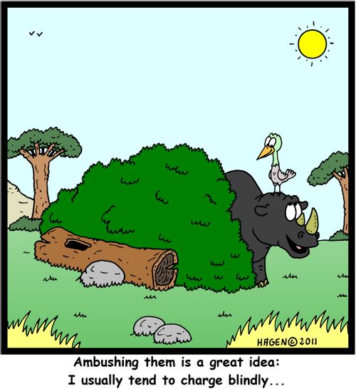 'Ambushing them is a great idea: I usually tend to charge blindly...'