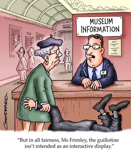 'But in all fairness, Ms Frimley, the guillotine isn't intended as an interactive display.'
