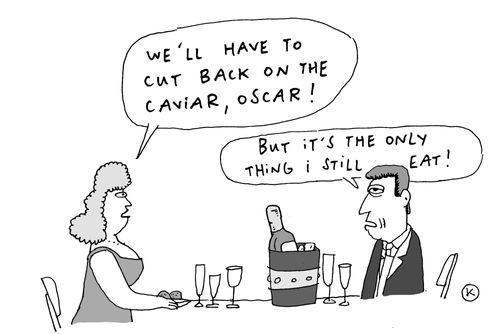 'We'll have to cut back on the caviar, Oscar!'