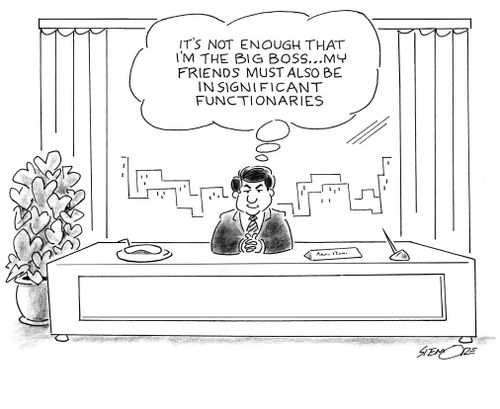 'It's not enough that I'm the big boss... my friends must also be insignificant functionaries.'