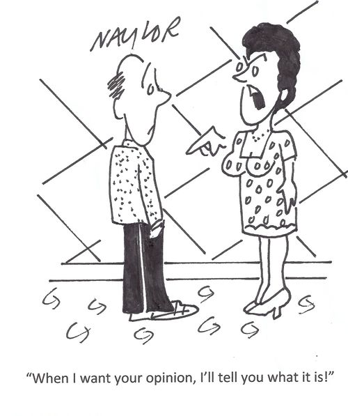 'When I want your opinion, I'll tell you what it is!'