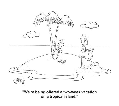 'We're being offered a two-week vacation on a tropical island.'