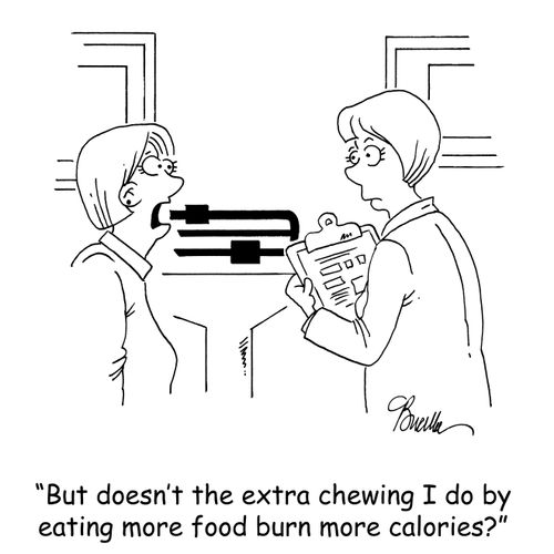 'But doesn't the extra chewing I do by eating more food burn more calories?'