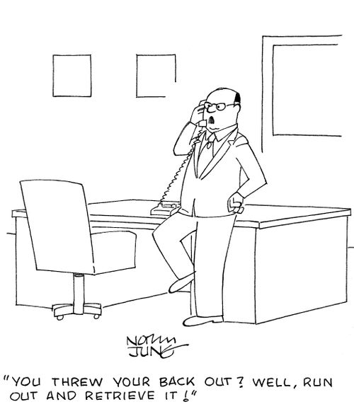 'You threw your back out? Well, run out and retrieve it!'
