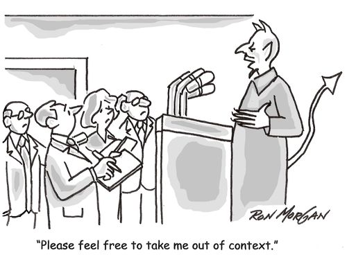 'Please feel free to take me out of context.'