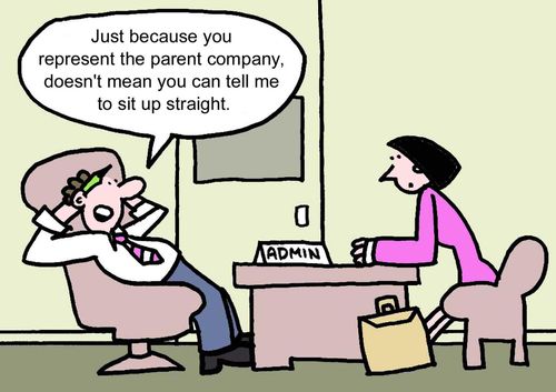 'Just because you represent the parent company, doesn't mean you can tell me to sit up straight.'