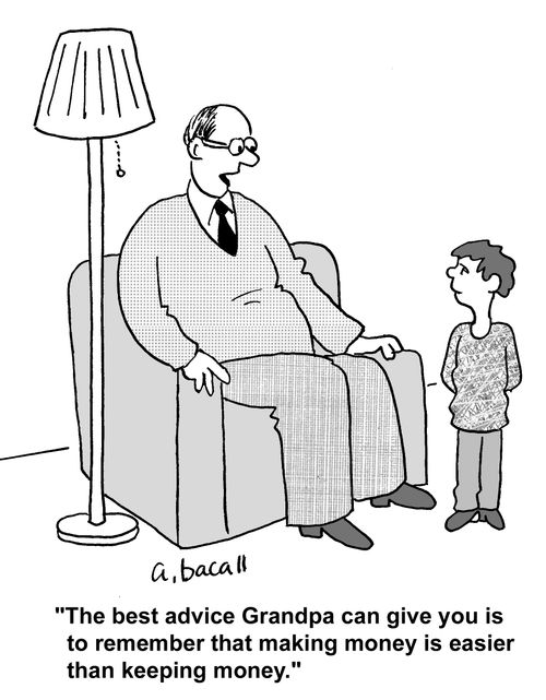 'The best advice Grandpa can give you is to remember that making money is easier than keeping money.'