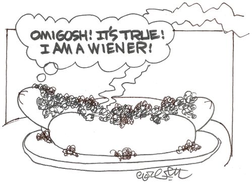 'Omigosh! It's true! I am a WIENER!'