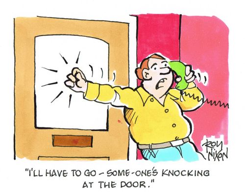 'I'll have to go - some-one's knocking at the door.'