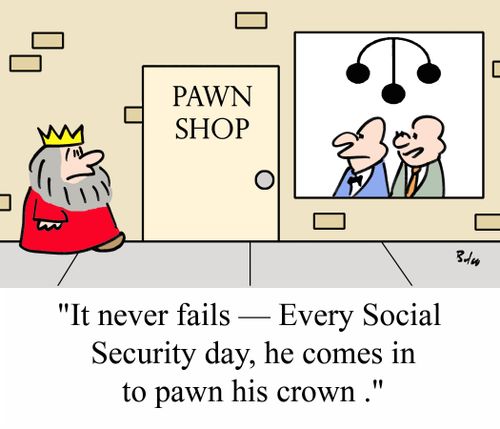 'It never fails - Every Social Security day, he comes in to pawn his crown.'