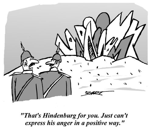 'That's Hindenburg for you. Just can't express his anger in a positive way.'