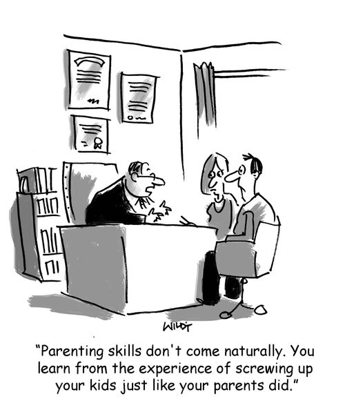 'Parenting skills don't come naturally. You learn from the experience of screwing up your kids just like your parents did.'