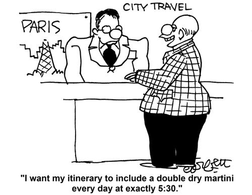 'I want my itinerary to include a double dry martini every day at exactly 5:30.'