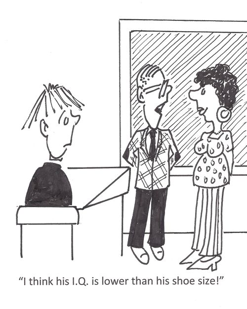 'I think his I.Q. is lower than his shoe size!'