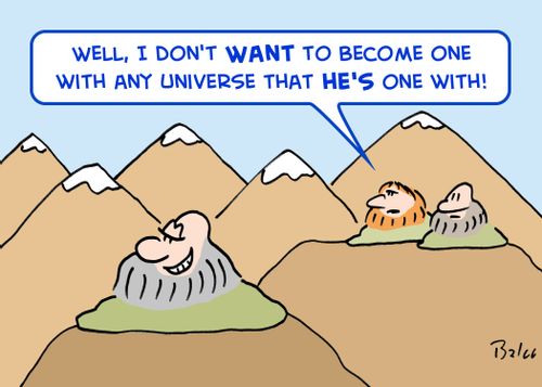 'Well, I don't WANT to become one with any Universe that HE'S one with!'