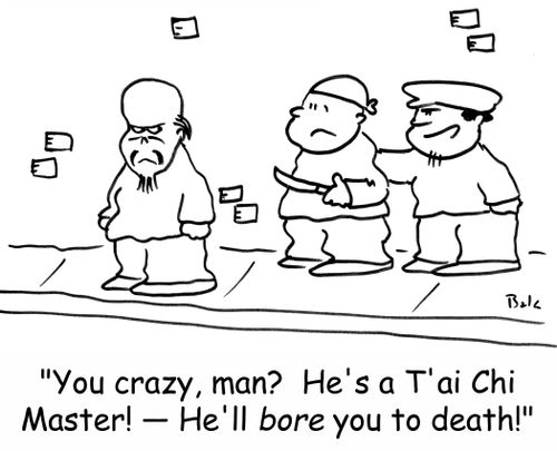 'You crazy, man? He's a T'ai Chi master! -- He'll BORE you to death!'