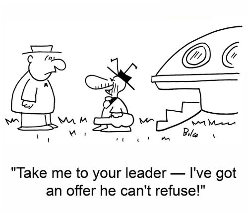 'Take me to your leader -- I've got an offer he can't refuse!'