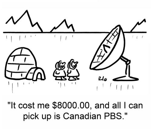 'It cost me $8000.00, and all I can pick up is Canadian PBS.'